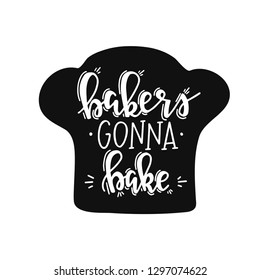 Bakers conna bake Hand drawn typography poster. Conceptual handwritten phrase Home and Family T shirt hand lettered calligraphic design. Inspirational vector