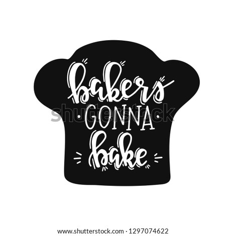 Bakers conna bake Hand drawn typography poster. Conceptual handwritten phrase Home and Family T shirt hand lettered calligraphic design. Inspirational vector