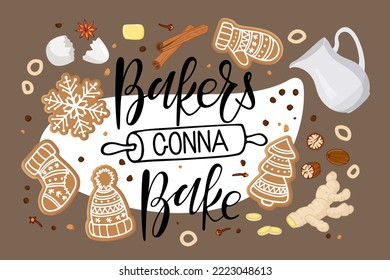 Bakers gonna bake Handwritten Calligraphy Lettering with Christmas gingerbread cookies with ingredients. Kitchen slogan inscription, banner, vector wall art decor, culinary school emblem, Shop, store.