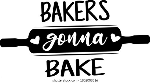 Bakers Gonna Bake Quote Roll Stock Vector (Royalty Free) 1802008516 ...