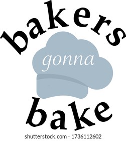 Bakers gonna bake quote. Vector