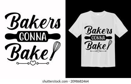 Bakers gonna bake svg t-shirt svg