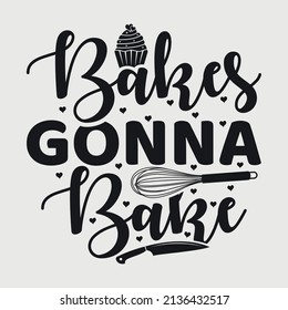 Bakers Gonna Bake Typography Vector Design