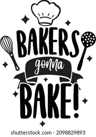 Bakers Gonna Bake. Valentine Pot Holder Lettering. Valentine Kitchen Quote. Funny Baking Quote Printable Vector Design Template