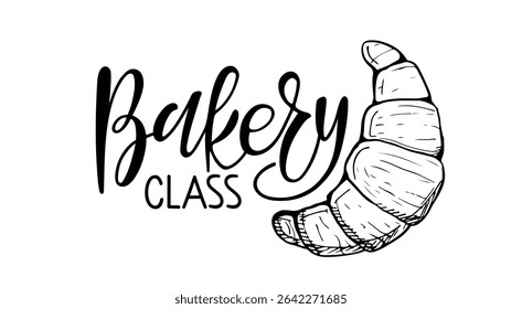 Bakery Class poster. Bakery calligraphy lettering with croissant sketch. Tasty bakery products isolated on white background. Element for for food studio, cooking courses, culinary school.