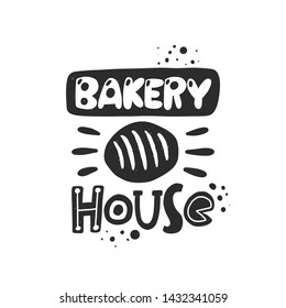 Bakery house. Hand drawn lettering. Handwritten quote sketch typography. Vector inscription slogan. Bread poster, card, print design. Baked products shop logo.