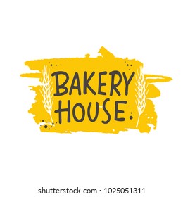 Bakery house. Lettering. Hand drawn vector illustration. Can be used for badges, labels, logo, bakery, street festival, farmers market, country fair, shop, kitchen classes, cafe, food studio.