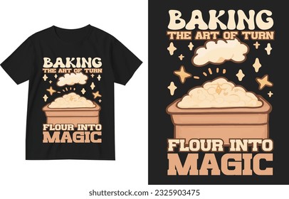 Convertir el arte de la harina en una plantilla mágica de ilustración de camisetas. Camiseta De Baker, Diseño De Camisas De Horno , Regalo Para Baker . Tee. De Horno. diseño de camisetas de amante de la cocción, camiseta de panadería divertida