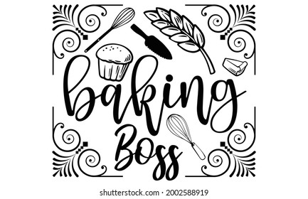 Baking boss- Baking t shirts design, Hand drawn lettering phrase, Calligraphy t shirt design, Isolated on white background, svg Files for Cutting Cricut and Silhouette, EPS 10 