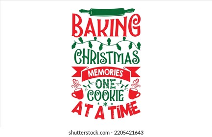 Baking Christmas Memories One Cookie At A Time - Christmas T shirt Design, Hand drawn vintage illustration with hand-lettering and decoration elements, Cut Files for Cricut Svg, Digital Download