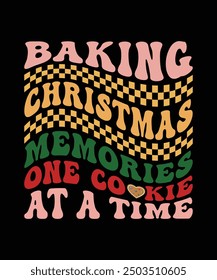 BAKING CHRISTMAS MEMORIES ONE COOKIE AT A TIME TSHIRT DESIGN