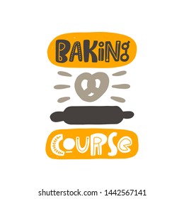 Baking course. Hand drawn lettering. Handwritten quote sketch typography. Vector inscription slogan. Bakery banner. Poster, card, print design. Baked products shop.