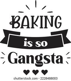 Baking is so gangsta lettering and quote illustration isolated on background