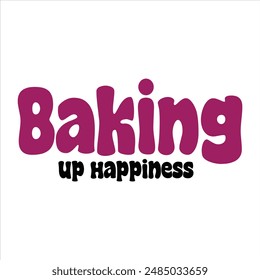 Baking up happiness t shirt design, vector file  
