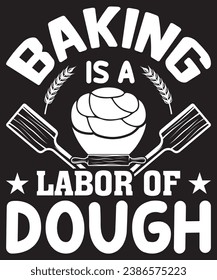 BAKING IS A LABOR OF DOUGH