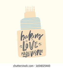 Baking is love made visible. Cake flat illustration for your design. Hand lettering quote