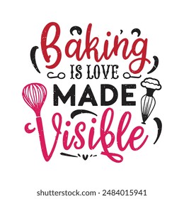 Baking is love made visible t shirt design, vector file  