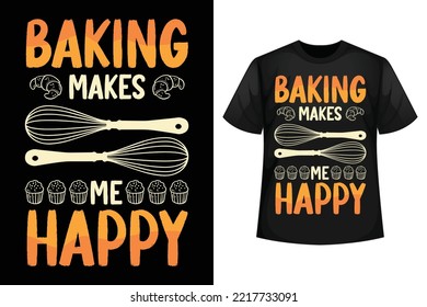 Baking makes me happy- Baking t-shirt design template