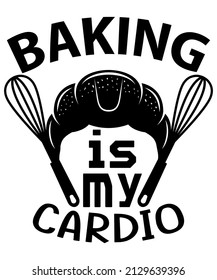 Baking is my cardio. Best typography t-shirt.