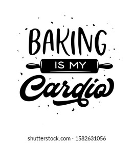 Baking is my cardio t-shirt design. Cooking related quote. Kitchen decorative print poster sticker. Vector vintage illustration.