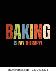 Baking Is My Therapy - Gift For Baking Lover, Typography T Shirt Poster Vector Illustration Art with Simple Text