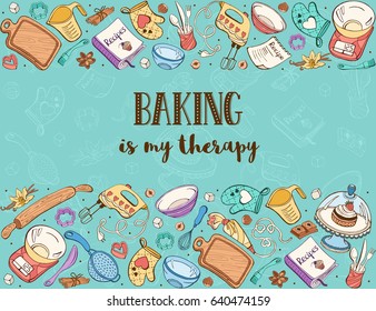 Baking is my therapy. Baking tools in horizontal composition. Recipe book background concept. Poster with hand drawn kitchen utensils. 