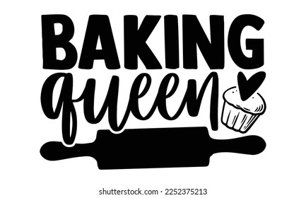 Baking Queen - Baker t shirt design, svg Files for Cutting Cricut and Silhouette, and Hand drawn lettering phrase, Handmade calligraphy vector illustration