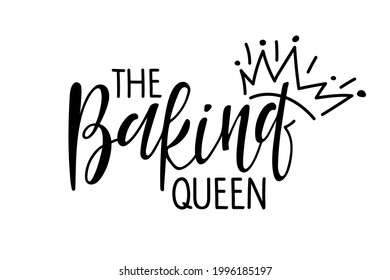 Baking queen. Handwritten lettering with crown sketch. Typography vector design for Poster, cards, T-Shirt, wall art decor. Motivational Inspirational Quote Baking queen. Funny kitchen family slogan