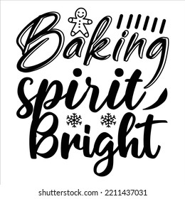 Baking Spirit Bright, Merry Christmas shirts Print Template, Xmas Ugly Snow Santa Clouse New Year Holiday Candy Santa Hat vector illustration for Christmas hand lettered