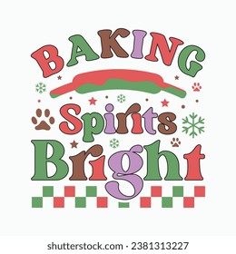 Baking spirits bright, Calligraphy phrase for Christmas. Hand drawn lettering for Xmas, Holiday quote, sticker, invitation, Silhouette, Funny Christmas Dog t-shirt, mug, gift, cut files