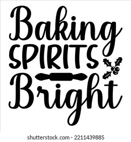 Baking Spirits Bright, Merry Christmas shirts Print Template, Xmas Ugly Snow Santa Clouse New Year Holiday Candy Santa Hat vector illustration for Christmas hand lettered