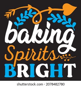 Baking spirits bright, t-shirt design vector file.