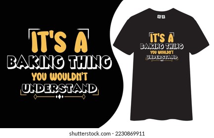 It's a baking thing you wouldn't understand t-shirt design, Baking t-shirt.