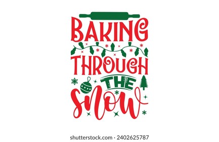 Baking Through The Snow - Christmas T-shirts Design, Files for Cutting, For the design of postcards, Cutting Cricut and Silhouette, EPS 10.
