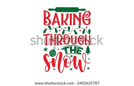 Baking Through The Snow - Christmas T-shirts Design, Files for Cutting, For the design of postcards, Cutting Cricut and Silhouette, EPS 10.