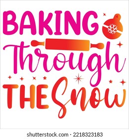 Baking through the snow Merry Christmas shirt print template, funny Xmas shirt design, Santa Claus funny quotes typography design