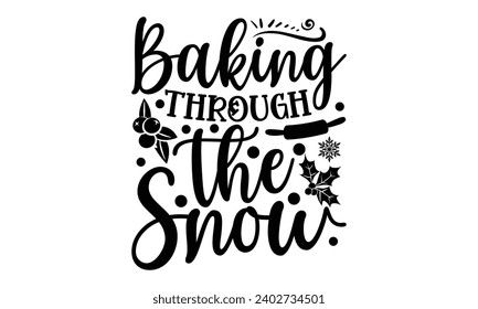 Baking Through The Snow- Baking t- shirt design, This illustration can be used as a print on Template bags, stationary or as a poster, Isolated on white background.