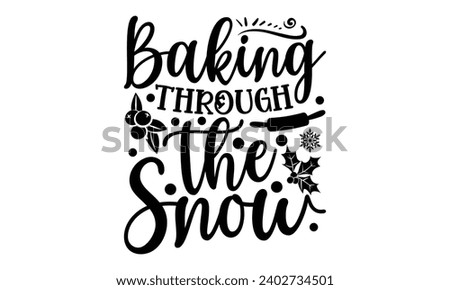 Baking Through The Snow- Baking t- shirt design, This illustration can be used as a print on Template bags, stationary or as a poster, Isolated on white background.