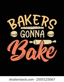 Baking T-shirt Design Bakers Gonna Bake
