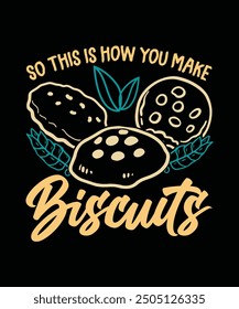 Baking T-shirt Design So this is how you make biscuits
