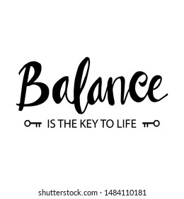 Balance is the key of life. Inspirational quote