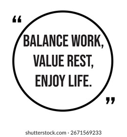 Balance work, value rest, enjoy life, inspirational quotes, motivational quotes typography positive quote lettering illustration design