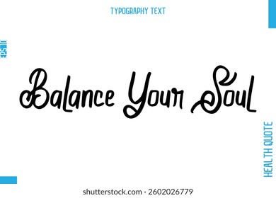 Balance Your Soul  -Health Quote In Stylish Typography Text 