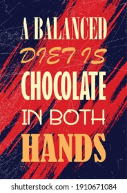 A balanced diet is chocolate in both hands Motivation quote Vector typography poster for design