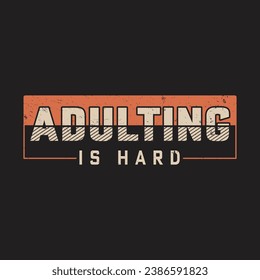 Balancing bills, responsibilities, and relationships – 'Adulting is hard' humorously encapsulates the universal struggle of navigating the challenges that come with adulthood