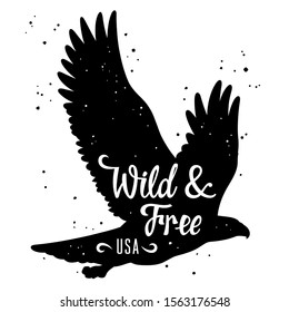 Bald Eagle silhouette and calligraphic inscription Wild and Free USA vector illustration in hipster style for T-shirt design, poster and other uses