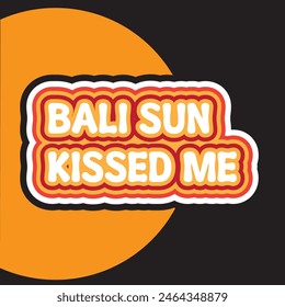 bali sun kissed me typography graphic print , Abstract fashion drawing and creative design for t-shirts, mugs, graphic tee, sweatshirt, cases, etc. Illustration in modern style for clothes