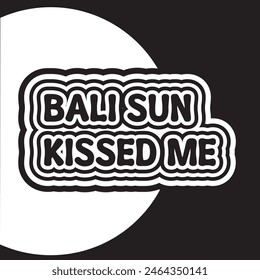 bali sun kissed me typography graphic print , Abstract fashion drawing and creative design for t-shirts, mugs, graphic tee, sweatshirt, cases, etc. Illustration in modern style for clothes