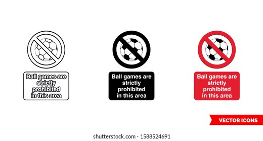 Ball games are strictly prohibited in this area prohibitory sign icon of 3 types: color, black and white, outline. Isolated vector sign symbol.
