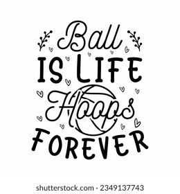 Ball is Life Hoops Forever, Basketball SVG t-shirt design ,basketball T Shirt Design SVG Graphic
